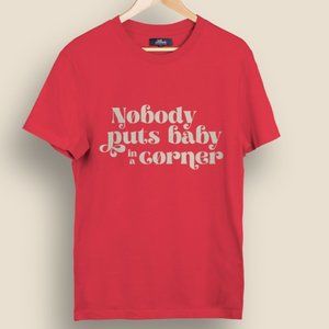 "nobody puts baby in a corner" tee